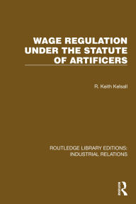 Title: Wage Regulation under the Statute of Artificers, Author: R. Keith Kelsall