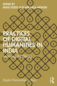 Title: Practices of Digital Humanities in India: Learning by Doing, Author: Maya Dodd