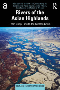 Title: Rivers of the Asian Highlands: From Deep Time to the Climate Crisis, Author: Ruth Gamble