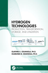 Title: Hydrogen Technologies: Production, Transportation, Storage, and Utilization, Author: Olayinka I. Ogunsola