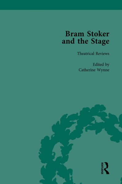 Bram Stoker and the Stage, Volume 1: Reviews, Reminiscences, Essays and Fiction