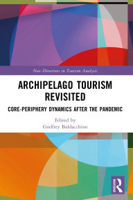 Title: Archipelago Tourism Revisited: Core-Periphery Dynamics after the Pandemic, Author: Godfrey Baldacchino