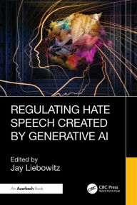 Title: Regulating Hate Speech Created by Generative AI, Author: Jay Liebowitz