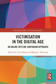 Title: Victimisation in the Digital Age: An Online/Offline Continuum Approach, Author: Tine Munk