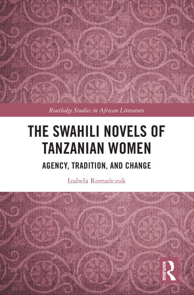 The Swahili Novels of Tanzanian Women: Agency, Tradition, and Change