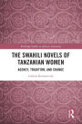 The Swahili Novels of Tanzanian Women: Agency, Tradition, and Change