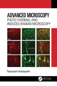 Title: Advanced Microscopy: Photo-Thermal and Induced-Raman Microscopy, Author: Takayoshi Kobayashi