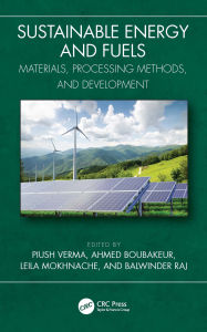 Title: Sustainable Energy and Fuels: Materials, Processing Methods, and Development, Author: Piush Verma