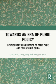 Title: Towards An Era of Puhui Policy: Development and Practice of Early Care and Education in China, Author: Yu Zhou