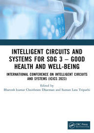 Title: Intelligent Circuits and Systems for SDG 3 - Good Health and well-being: International Conference on Intelligent Circuits and Systems (ICICS 2023), Author: Bhaveshkumar Choithram Dharman