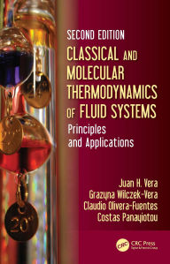Title: Classical and Molecular Thermodynamics of Fluid Systems: Principles and Applications, Author: Juan H. Vera