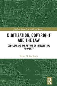 Title: Digitization, Copyright and the Law: Copyleft and the Future of Intellectual Property, Author: Ettore M. Lombardi