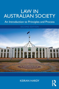 Title: Law in Australian Society: An Introduction to Principles and Process, Author: Keiran Hardy