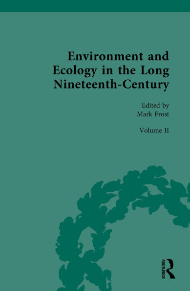 Environment and Ecology in the Long Nineteenth-Century: Volume II: Popular, Cultural, Social, Political, and Ecological Perspectives on Environment, 1789-1858