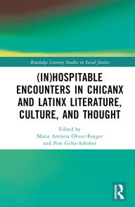 Title: (In)Hospitable Encounters in Chicanx and Latinx Literature, Culture, and Thought, Author: Maria Antònia Oliver-Rotger