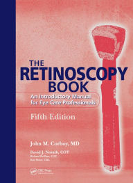 Title: The Retinoscopy Book: An Introductory Manual for Eye Care Professionals, Author: John M. Corboy