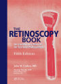 The Retinoscopy Book: An Introductory Manual for Eye Care Professionals