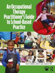 Title: An Occupational Therapy Practitioner's Guide to School-Based Practice, Author: Karel L. Dokken