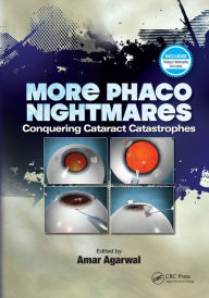 Title: More Phaco Nightmares: Conquering Cataract Catastrophes, Author: Amar Agarwal