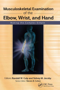 Title: Musculoskeletal Examination of the Elbow, Wrist, and Hand: Making the Complex Simple, Author: Randall Culp