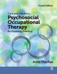 Title: Cara and MacRae's Psychosocial Occupational Therapy: An Evolving Practice, Author: Anne MacRae