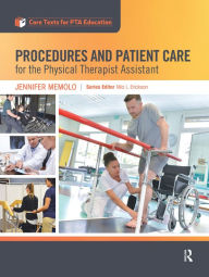 Title: Procedures and Patient Care for the Physical Therapist Assistant, Author: Jennifer Memolo