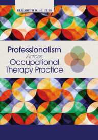Title: Professionalism Across Occupational Therapy Practice, Author: Elizabeth DeIuliis
