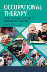 Title: Occupational Therapy: A Guide for Prospective Students, Consumers, and Advocates, Author: Franklin Stein