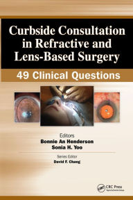 Title: Curbside Consultation in Refractive and Lens-Based Surgery: 49 Clinical Questions, Author: Bonnie Henderson
