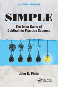 Title: Simple: The Inner Game of Ophthalmic Practice Success, Author: John B. Pinto
