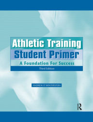 Title: Athletic Training Student Primer: A Foundation for Success, Author: Andrew P. Winterstein