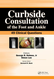 Title: Curbside Consultation of the Foot and Ankle: 49 Clinical Questions, Author: George Holmes