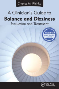 Title: A Clinician's Guide to Balance and Dizziness: Evaluation and Treatment, Author: Charles M. Plishka