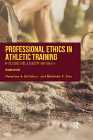 Title: Professional Ethics in Athletic Training: Practicing and Leading With Integrity, Author: Gretchen Schlabach