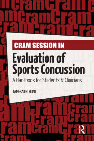 Title: Cram Session in Evaluation of Sports Concussion: A Handbook for Students & Clinicians, Author: Tamerah Hunt