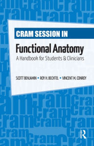 Title: Cram Session in Functional Anatomy: A Handbook for Students and Clinicians, Author: Scott Benjamin