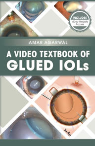 Title: A Video Textbook of Glued IOLs, Author: Amar Agarwal