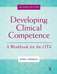 Title: Developing Clinical Competence: A Workbook for the OTA, Author: Marie Morreale