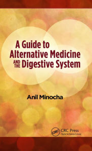 Title: A Guide to Alternative Medicine and the Digestive System, Author: Anil Minocha