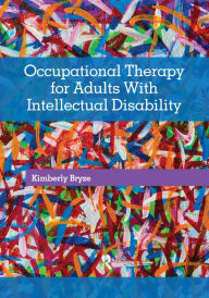 Title: Occupational Therapy for Adults With Intellectual Disability, Author: Kimberly Bryze