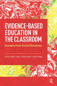 Title: Evidence-Based Education in the Classroom: Examples From Clinical Disciplines, Author: Jennifer Friberg