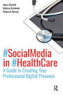 Social Media in Health Care: A Guide to Creating Your Professional Digital Presence