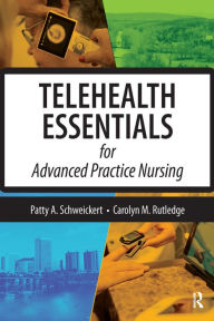 Title: Telehealth Essentials for Advanced Practice Nursing, Author: Patricia Schweickert