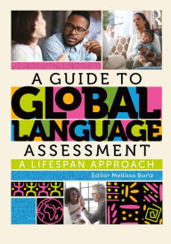 Title: A Guide to Global Language Assessment: A Lifespan Approach, Author: Mellissa Bortz