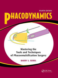 Title: Phacodynamics: Mastering the Tools and Techniques of Phacoemulsification Surgery, Author: Barry S. Seibel