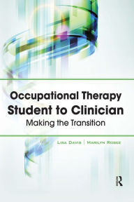 Title: Occupational Therapy Student to Clinician: Making the Transition, Author: Lisa Davis