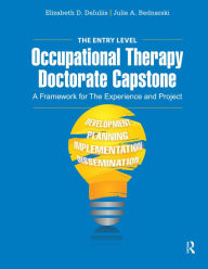 Title: The Entry Level Occupational Therapy Doctorate Capstone: A Framework for the Experience and Project, Author: Elizabeth DeIuliis