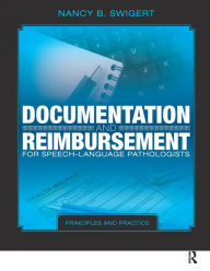 Title: Documentation and Reimbursement for Speech-Language Pathologists: Principles and Practice, Author: Nancy Swigert