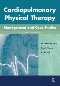 Title: Cardiopulmonary Physical Therapy: Management and Case Studies, Author: W. Darlene Reid