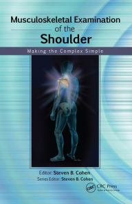 Title: Musculoskeletal Examination of the Shoulder: Making the Complex Simple, Author: Steven Cohen